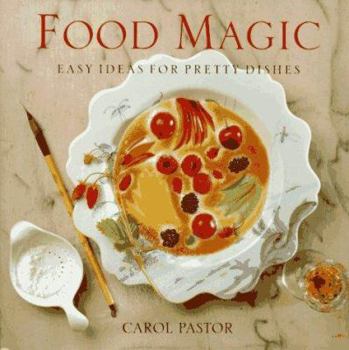 Hardcover Food Magic: Easy Ideas for Pretty Dishes Book