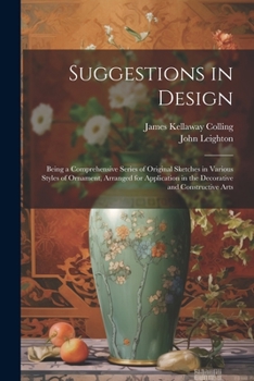 Paperback Suggestions in Design: Being a Comprehensive Series of Original Sketches in Various Styles of Ornament, Arranged for Application in the Decor Book