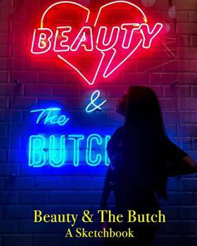 Beauty and the Butch - a Sketchbook