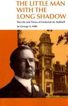 Paperback The Little Man with the Long Shadow: The Life and Times of Frederick M. Hubbell Book