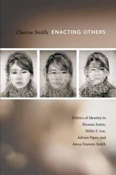 Hardcover Enacting Others: Politics of Identity in Eleanor Antin, Nikki S. Lee, Adrian Piper, and Anna Deavere Smith Book