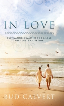 Hardcover In Love: Cultivating Qualities For A Love That Lasts A Lifetime Book