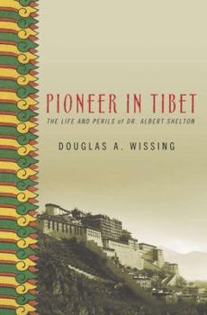 Hardcover Pioneer in Tibet: The Life and Perils of Dr. Albert Shelton Book