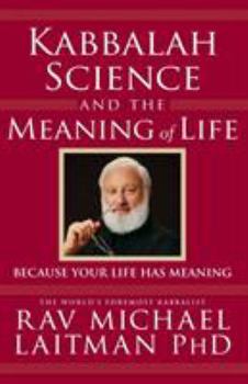 Paperback Kabbalah, Science and the Meaning of Life: Because Your Life Has Meaning Book