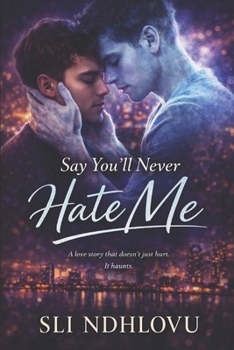Say You'll Never Hate Me: Book 3 in the Say You'll Never Series