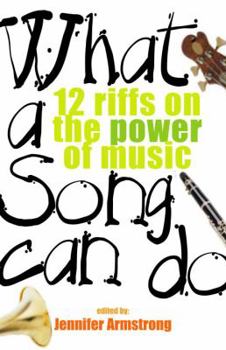 Hardcover What a Song Can Do: 12 Riffs on the Power of Music Book