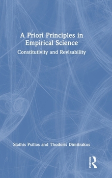 Hardcover A Priori Principles in Empirical Science: Constitutivity and Revisability Book