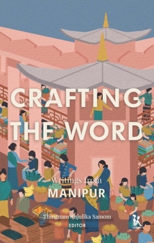 Hardcover Crafting the Word: Writings from Manipur Book