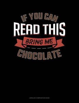 Paperback If You Can Read This Bring Me Chocolate: Unruled Composition Book
