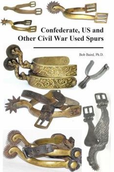 Spiral-bound 2nd Edition Coming SOON! Confederate, US & Other Civil War Used Spurs Book