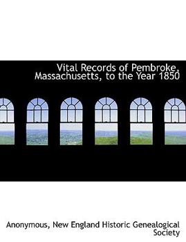 Paperback Vital Records of Pembroke, Massachusetts, to the Year 1850 Book