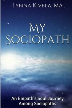 Paperback My Sociopath: An Empath's Soul Journey Among Sociopaths Book
