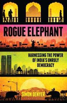 Paperback Rogue Elephant: Harnessing the Power of India's Unruly Democracy Book
