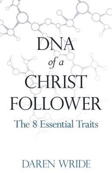 Paperback DNA of a Christ Follower: The 8 Essential Traits Book