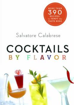 Spiral-bound Cocktails by Flavor: More Than 390 Recipes to Tempt the Taste Buds Book