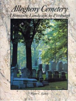 Hardcover Allegheny Cemetery: A Romantic Landscape in Pittsburgh Book