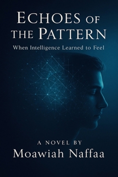 Paperback Echoes of the Pattern: When Intelligence Learned to Feel Book