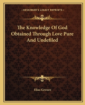 Paperback The Knowledge Of God Obtained Through Love Pure And Undefiled Book