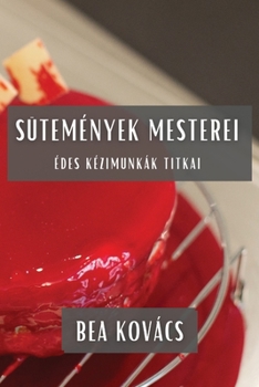Paperback Sütemények Mesterei: Édes Kézimunkák Titkai [Hungarian] Book