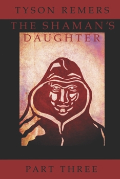 Paperback The Shaman's Daughter: A Fantasy Epic In Seven Parts, Part Three Book