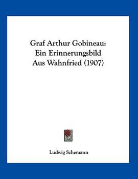 Paperback Graf Arthur Gobineau: Ein Erinnerungsbild Aus Wahnfried (1907) [German] Book