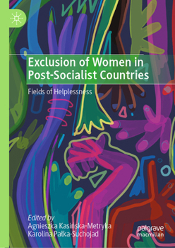 Hardcover Exclusion of Women in Post-Socialist Countries: Fields of Helplessness Book