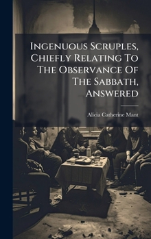 Hardcover Ingenuous Scruples, Chiefly Relating To The Observance Of The Sabbath, Answered Book
