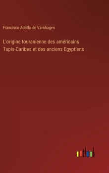 Hardcover L'origine touranienne des américains Tupis-Caribes et des anciens Egyptiens [French] Book