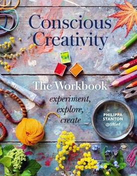 Paperback Conscious Creativity: The Workbook: Experiment, Explore, Create Book