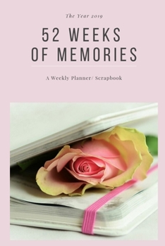 Paperback The Year 2019: 52 Weeks of Memories: A Weekly Planner/ Scrapbook: Use as a Gift or For Yourself, a Place to Put Things Like Ticket St Book