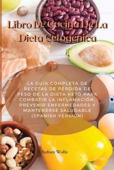 Libro De Cocina De La Dieta Cetog?nica: La Gu?a Completa Para Perder Peso, Aumentar La Energ?a, Prevenir Enfermedades Y Mantenerte Saludable Paso A Pa
