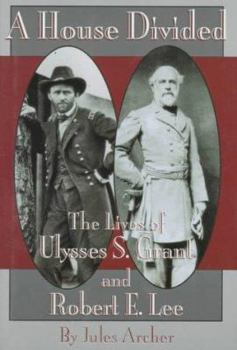 Hardcover A House Divided: The Lives of Ulysses S. Grant and Robert E. Lee Book