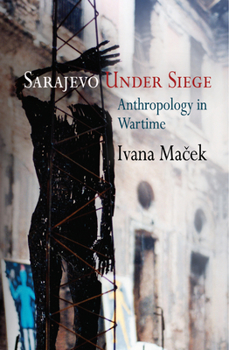 Paperback Sarajevo Under Siege: Anthropology in Wartime Book