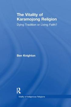 The Vitality Of Karamojong Religion: Dying Tradition Or Living Faith? (Vitality of Indigenous Religions Series) (Vitality of Indigenous Religions Series) (Vitality of Indigenous Religions Series)