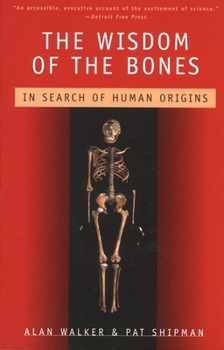 The Wisdom of the Bones: In Search of Human Origins