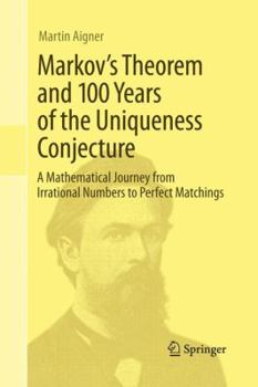 Paperback Markov's Theorem and 100 Years of the Uniqueness Conjecture: A Mathematical Journey from Irrational Numbers to Perfect Matchings Book