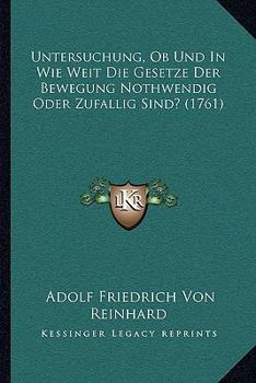 Paperback Untersuchung, Ob Und In Wie Weit Die Gesetze Der Bewegung Nothwendig Oder Zufallig Sind? (1761) [German] Book