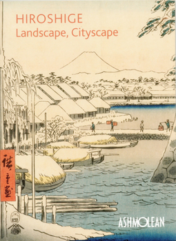 Paperback Hiroshige: Landscape, Cityscape: Woodblock Prints in the Ashmolean Museum Book