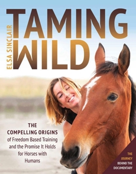 Paperback Taming Wild: The Compelling Origins of Freedom Based Training and the Promise It Holds for Horses with Humans Book
