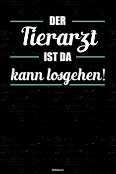 Der Tierarzt ist da kann losgehen! Notizbuch: Tierarzt Journal DIN A5 liniert 120 Seiten Geschenk (German Edition)
