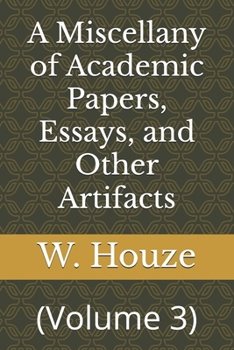 Paperback A Miscellany of Academic Papers, Essays, and Other Artifacts: (Volume 3) Book