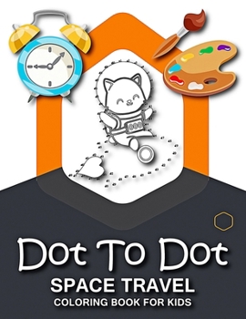 Paperback Dot to dot space travel coloring book for kids: Kids Coloring Book & Connect the Dots Activity. Book