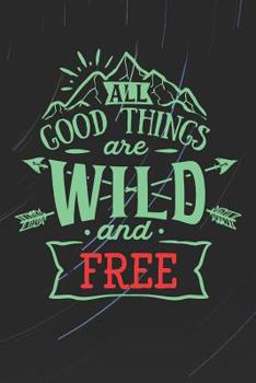 Paperback All Good Things Are Wild and Free: Wanderlust and Traveling Logbook (Gifts for Travelers) Book