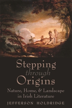 Stepping Through Origins: Nature, Home, and Landscape in Irish Literature - Book  of the Irish Studies, Syracuse University Press