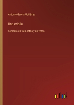 Paperback Una criolla: comedia en tres actos y en verso [Spanish] Book