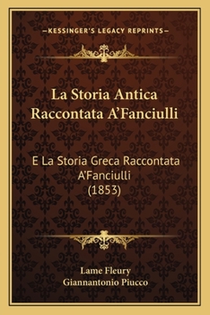 Paperback La Storia Antica Raccontata A'Fanciulli: E La Storia Greca Raccontata A'Fanciulli (1853) [Italian] Book