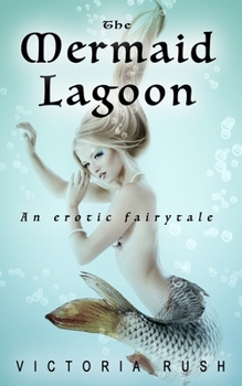 Paperback The Mermaid Lagoon. An Erotic Fairytale: Forbidden Fantasies from Magical World Book