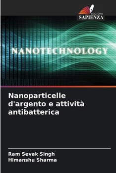 Nanoparticelle d'argento e attività antibatterica (Italian Edition)