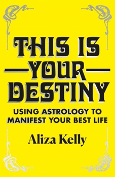 Hardcover This Is Your Destiny: Using Astrology to Manifest Your Best Life Book