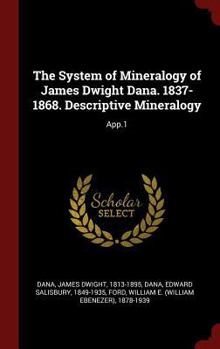 Hardcover The System of Mineralogy of James Dwight Dana. 1837-1868. Descriptive Mineralogy: App.1 Book